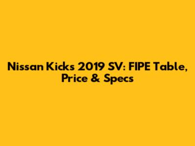 Nissan Kicks 2019 SV: FIPE Table, Price & Specs
