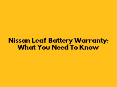 Nissan Leaf Battery Warranty: What You Need To Know