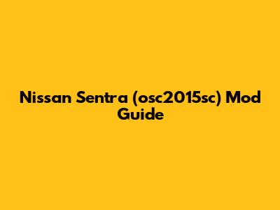 Nissan Sentra (osc2015sc) Mod Guide