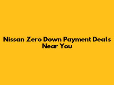Nissan Zero Down Payment Deals Near You