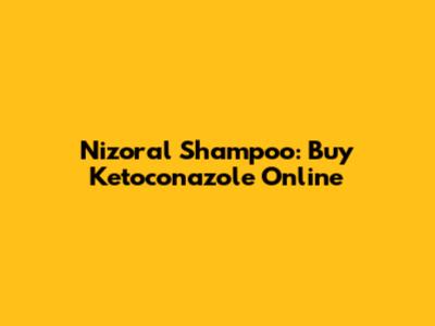 Nizoral Shampoo: Buy Ketoconazole Online
