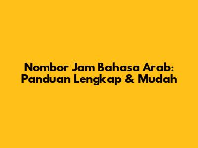 Nombor Jam Bahasa Arab: Panduan Lengkap & Mudah