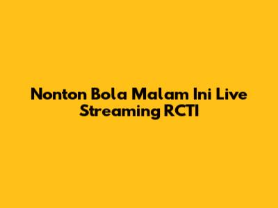 Nonton Bola Malam Ini Live Streaming RCTI