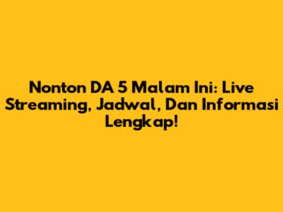 Nonton DA 5 Malam Ini: Live Streaming, Jadwal, Dan Informasi Lengkap!