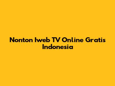 Nonton Iweb TV Online Gratis Indonesia