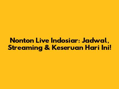 Nonton Live Indosiar: Jadwal, Streaming & Keseruan Hari Ini!