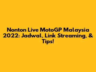 Nonton Live MotoGP Malaysia 2022: Jadwal, Link Streaming, & Tips!