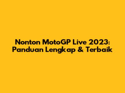 Nonton MotoGP Live 2023: Panduan Lengkap & Terbaik