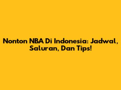 Nonton NBA Di Indonesia: Jadwal, Saluran, Dan Tips!