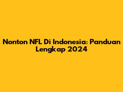 Nonton NFL Di Indonesia: Panduan Lengkap 2024