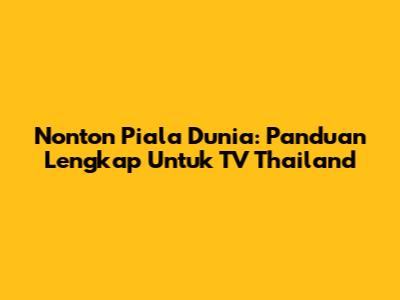 Nonton Piala Dunia: Panduan Lengkap Untuk TV Thailand