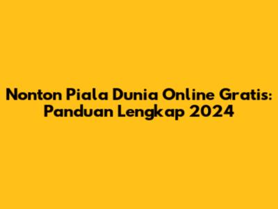 Nonton Piala Dunia Online Gratis: Panduan Lengkap 2024
