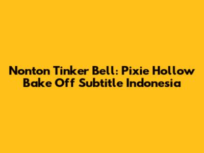 Nonton Tinker Bell: Pixie Hollow Bake Off Subtitle Indonesia