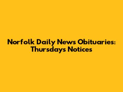 Norfolk Daily News Obituaries: Thursday's Notices