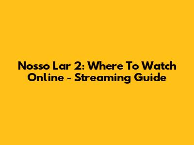 Nosso Lar 2: Where To Watch Online - Streaming Guide