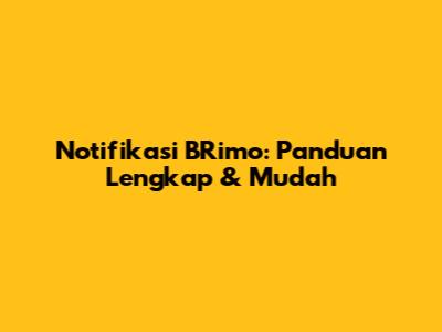 Notifikasi BRimo: Panduan Lengkap & Mudah