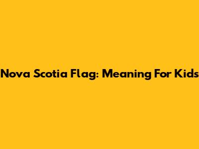 Nova Scotia Flag: Meaning For Kids