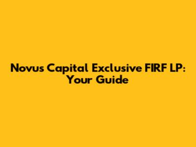 Novus Capital Exclusive FIRF LP: Your Guide