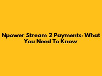 Npower Stream 2 Payments: What You Need To Know