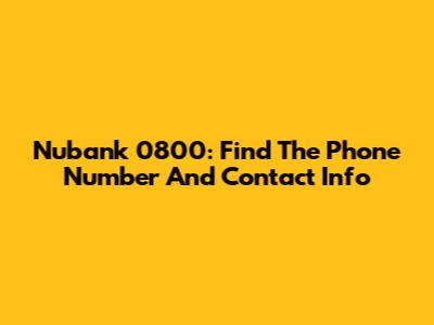Nubank 0800: Find The Phone Number And Contact Info