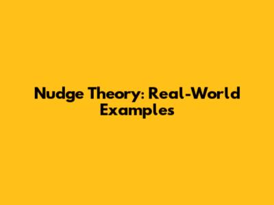 Nudge Theory: Real-World Examples