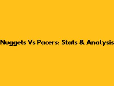 Nuggets Vs Pacers: Stats & Analysis