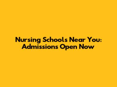 Nursing Schools Near You: Admissions Open Now