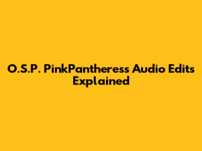 O.S.P. PinkPantheress Audio Edits Explained