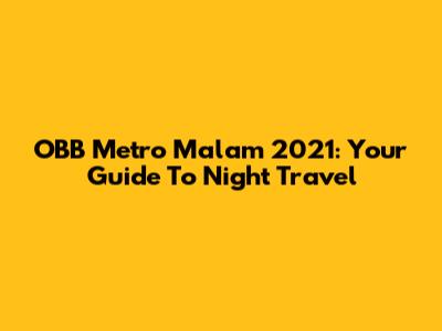 OBB Metro Malam 2021: Your Guide To Night Travel