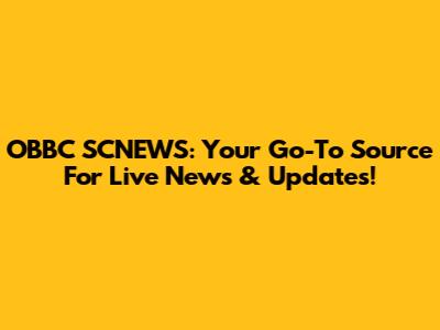 OBBC SCNEWS: Your Go-To Source For Live News & Updates!