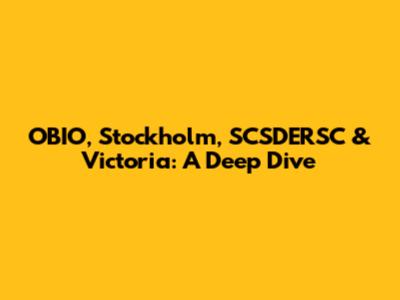 OBIO, Stockholm, SCSDERSC & Victoria: A Deep Dive