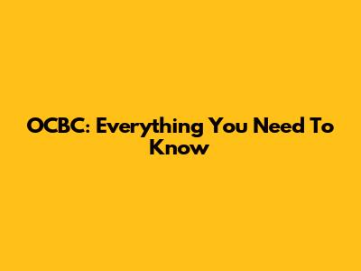 OCBC: Everything You Need To Know