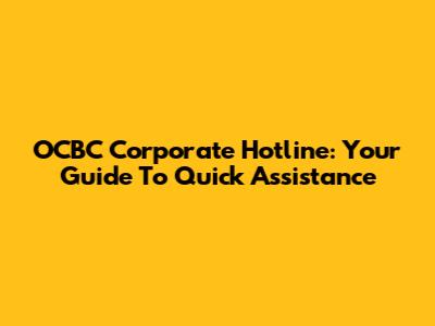 OCBC Corporate Hotline: Your Guide To Quick Assistance
