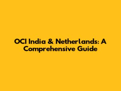 OCI India & Netherlands: A Comprehensive Guide