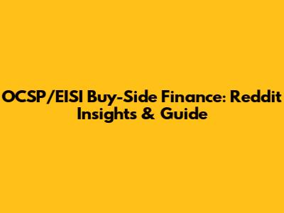 OCSP/EISI Buy-Side Finance: Reddit Insights & Guide