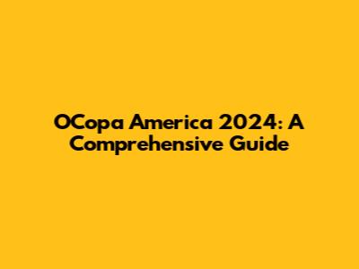 OCopa America 2024: A Comprehensive Guide