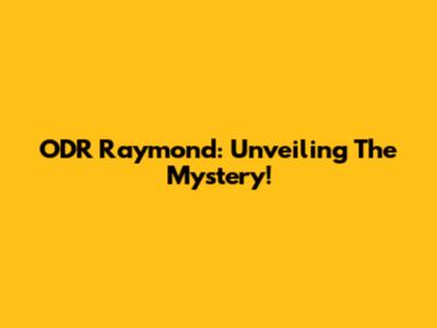 ODR Raymond: Unveiling The Mystery!