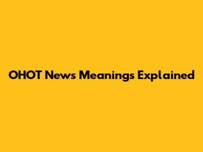OHOT News Meanings Explained