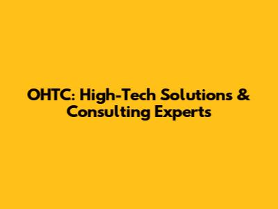 OHTC: High-Tech Solutions & Consulting Experts