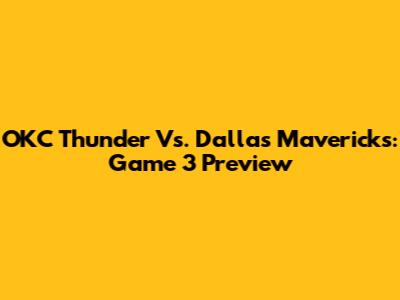 OKC Thunder Vs. Dallas Mavericks: Game 3 Preview