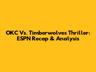 OKC Vs. Timberwolves Thriller: ESPN Recap & Analysis
