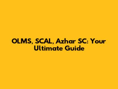 OLMS, SCAL, Azhar SC: Your Ultimate Guide