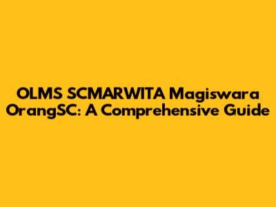 OLMS SCMARWITA Magiswara OrangSC: A Comprehensive Guide