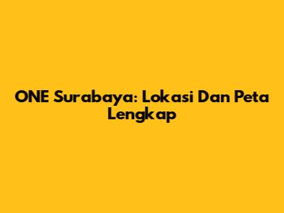 ONE Surabaya: Lokasi Dan Peta Lengkap