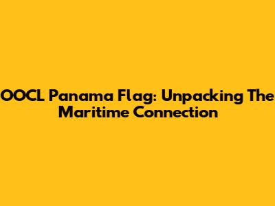 OOCL Panama Flag: Unpacking The Maritime Connection