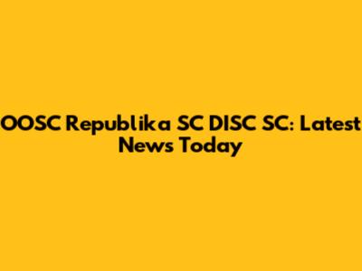 OOSC Republika SC DISC SC: Latest News Today