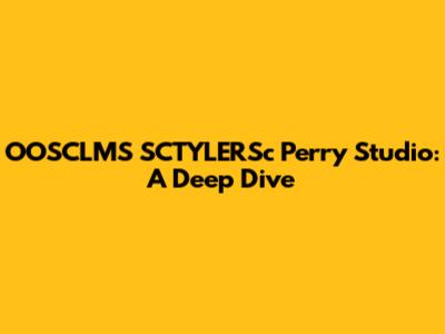 OOSCLMS SCTYLERSc Perry Studio: A Deep Dive