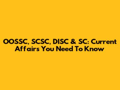 OOSSC, SCSC, DISC & SC: Current Affairs You Need To Know