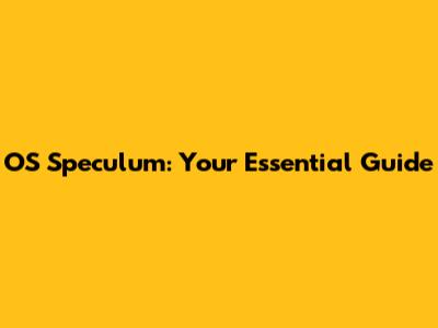 OS Speculum: Your Essential Guide