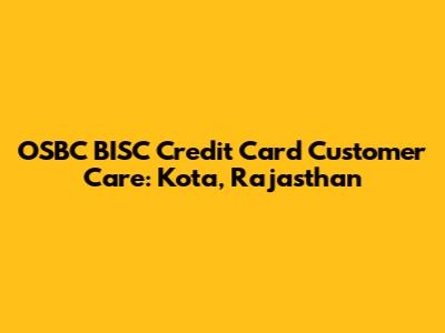 OSBC BISC Credit Card Customer Care: Kota, Rajasthan